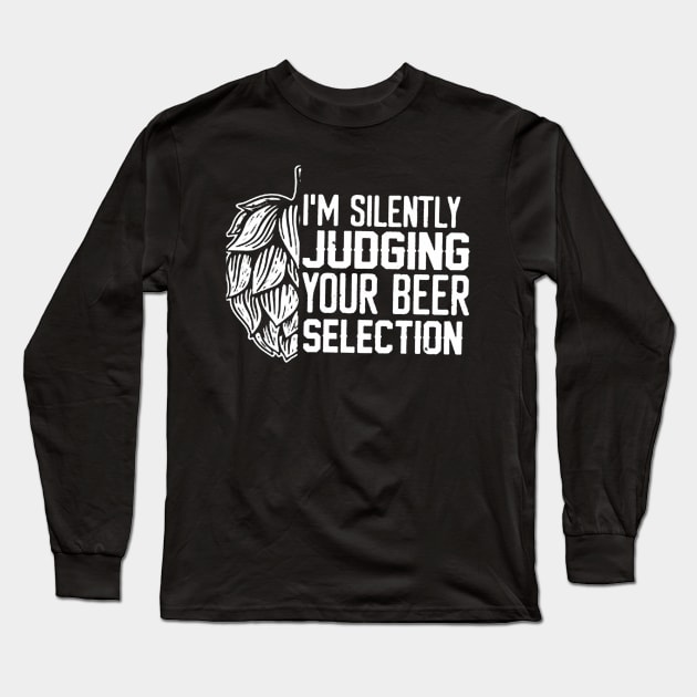 I'm Silently Judging Your Beer Selection Long Sleeve T-Shirt by fadetsunset